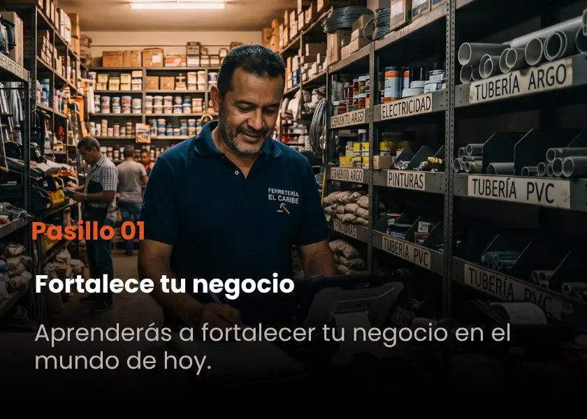 Pasillo 01 · Fortalece tu negocio · Aprenderás cómo fortalecer tu negocio en el mundo de hoy