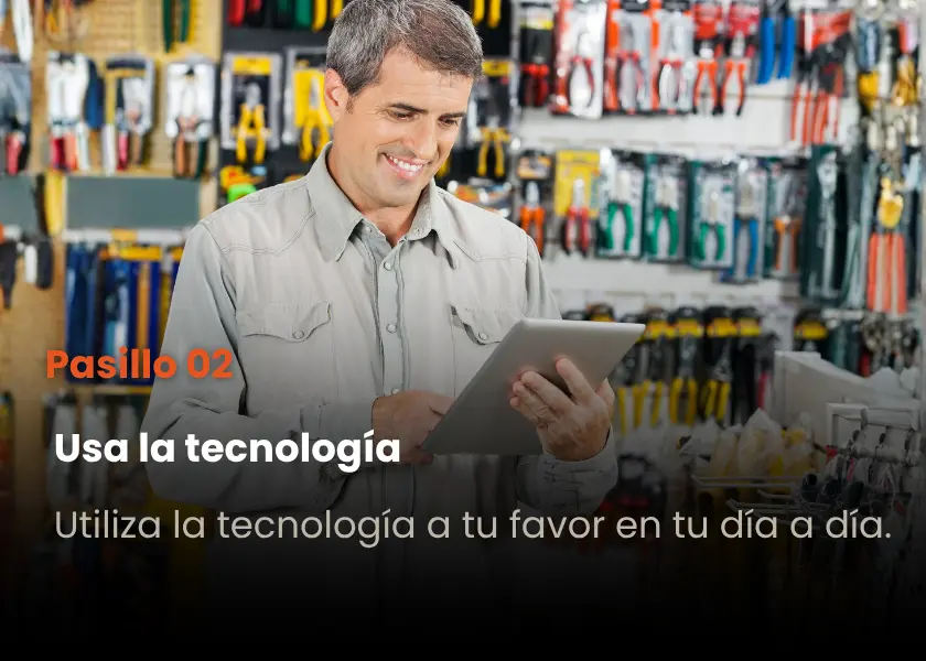 Pasillo 02 · Usa la tecnología · Utiliza la tecnología a tu favor en tu día a día